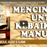 Mencintai Untuk Kebaikan Manusia – Ustadz Abdul Aziz S, S.KM