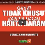 Sholat Tidak Khusu Karena Harta Haram?| Ustadz Ammi Nur Baits