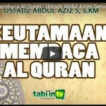 Keutamaan Membaca Al Quran | Ustadz Abdul Aziz Setiawan, S.KM